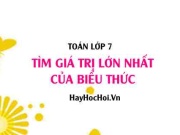 Tìm giá trị lớn nhất (GTLN) của biểu thức lớp 7